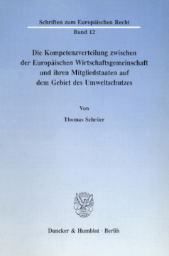Die Kompetenzverteilung zwischen der Europäischen Wirtschaftsgemeinschaft und ihren Mitgliedstaaten auf dem Gebiet des Umweltschutzes Die Kompetenzverteilung zwischen der Europäischen Wirtschaftsgemeinschaft und ihren Mitgliedstaaten auf dem Gebiet des Umweltschutzes