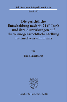 Die gerichtliche Entscheidung nach §§ 21 ff. InsO und ihre Auswirkungen auf die vermögensrechtliche Stellung des Insolvenzschuldners Die gerichtliche Entscheidung nach §§ 21 ff. InsO und ihre Auswirkungen auf die vermögensrechtliche Stellung des Insolvenzschuldners