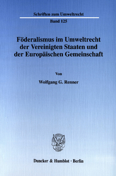 Föderalismus im Umweltrecht der Vereinigten Staaten und der Europäischen Gemeinschaft Föderalismus im Umweltrecht der Vereinigten Staaten und der Europäischen Gemeinschaft