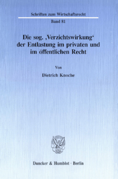 Die sog. 'Verzichtswirkung' der Entlastung im privaten und im öffentlichen Recht Die sog. 'Verzichtswirkung' der Entlastung im privaten und im öffentlichen Recht
