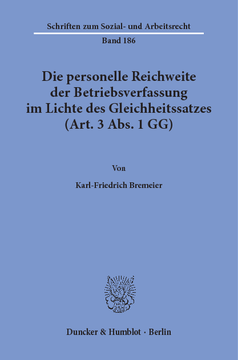 Die personelle Reichweite der Betriebsverfassung im Lichte des Gleichheitssatzes (Art. 3 Abs. 1 GG) Die personelle Reichweite der Betriebsverfassung im Lichte des Gleichheitssatzes (Art. 3 Abs. 1 GG)