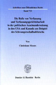 Die Rolle von Verfassung und Verfassungsgerichtsbarkeit in der politischen Auseinandersetzung in den USA und Kanada am Beispiel des Schwangerschaftsabbruchs Die Rolle von Verfassung und Verfassungsgerichtsbarkeit in der politischen Auseinandersetzung in den USA und Kanada am Beispiel des Schwangerschaftsabbruchs