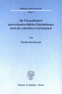 Die Überprüfbarkeit sportverbandsrechtlicher Entscheidungen durch die ordentliche Gerichtsbarkeit Die Überprüfbarkeit sportverbandsrechtlicher Entscheidungen durch die ordentliche Gerichtsbarkeit