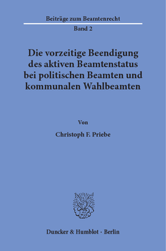Die vorzeitige Beendigung des aktiven Beamtenstatus bei politischen Beamten und kommunalen Wahlbeamten Die vorzeitige Beendigung des aktiven Beamtenstatus bei politischen Beamten und kommunalen Wahlbeamten