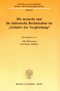 Die deutsche und die italienische Rechtskultur im »Zeitalter der Vergleichung« Die deutsche und die italienische Rechtskultur im »Zeitalter der Vergleichung«
