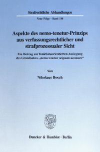 Aspekte des nemo-tenetur-Prinzips aus verfassungsrechtlicher und strafprozessualer Sicht