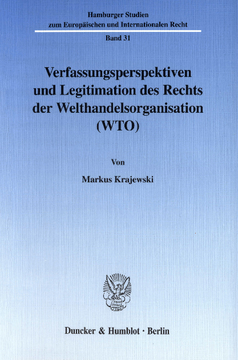 Verfassungsperspektiven und Legitimation des Rechts der Welthandelsorganisation (WTO) Verfassungsperspektiven und Legitimation des Rechts der Welthandelsorganisation (WTO)