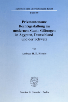 Privatautonome Rechtsgestaltung im modernen Staat: Stiftungen in Ägypten, Deutschland und der Schweiz Privatautonome Rechtsgestaltung im modernen Staat: Stiftungen in Ägypten, Deutschland und der Schweiz
