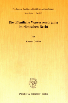 Die öffentliche Wasserversorgung im römischen Recht Die öffentliche Wasserversorgung im römischen Recht