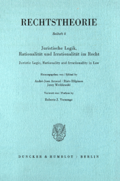 Juristische Logik, Rationalität und Irrationalität im Recht / Juristic Logic, Rationality and Irrationality in Law Juristische Logik, Rationalität und Irrationalität im Recht / Juristic Logic, Rationality and Irrationality in Law