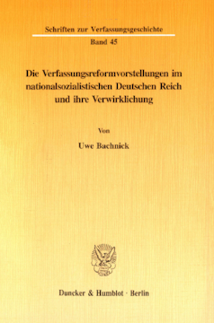 Die Verfassungsreformvorstellungen im nationalsozialistischen Deutschen Reich und ihre Verwirklichung Die Verfassungsreformvorstellungen im nationalsozialistischen Deutschen Reich und ihre Verwirklichung