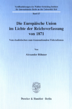 Die Europäische Union im Lichte der Reichsverfassung von 1871 Die Europäische Union im Lichte der Reichsverfassung von 1871