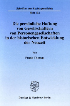 Die persönliche Haftung von Gesellschaftern von Personengesellschaften in der historischen Entwicklung der Neuzeit Die persönliche Haftung von Gesellschaftern von Personengesellschaften in der historischen Entwicklung der Neuzeit
