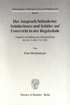Der Anspruch behinderter Schülerinnen und Schüler auf Unterricht in der Regelschule Der Anspruch behinderter Schülerinnen und Schüler auf Unterricht in der Regelschule