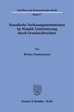 Kanadische Verfassungsinstitutionen im Wandel: Unitarisierung durch Grundrechtsschutz Kanadische Verfassungsinstitutionen im Wandel: Unitarisierung durch Grundrechtsschutz