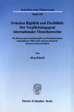 Zwischen Rigidität und Flexibilität: Der Verpflichtungsgrad internationaler Menschenrechte Zwischen Rigidität und Flexibilität: Der Verpflichtungsgrad internationaler Menschenrechte