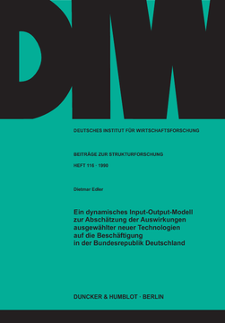 Ein dynamisches Input-Output-Modell zur Abschätzung der Auswirkungen ausgewählter neuer Technologien auf die Beschäftigung in der Bundesrepublik Deutschland Ein dynamisches Input-Output-Modell zur Abschätzung der Auswirkungen ausgewählter neuer Technologien auf die Beschäftigung in der Bundesrepublik Deutschland