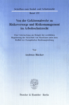 Von der Gefahrenabwehr zu Risikovorsorge und Risikomanagement im Arbeitsschutzrecht Von der Gefahrenabwehr zu Risikovorsorge und Risikomanagement im Arbeitsschutzrecht