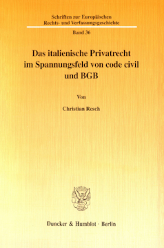 Das italienische Privatrecht im Spannungsfeld von code civil und BGB Das italienische Privatrecht im Spannungsfeld von code civil und BGB