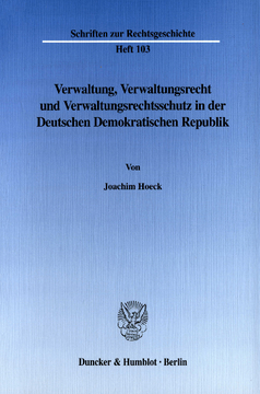 Verwaltung, Verwaltungsrecht und Verwaltungsrechtsschutz in der Deutschen Demokratischen Republik Verwaltung, Verwaltungsrecht und Verwaltungsrechtsschutz in der Deutschen Demokratischen Republik