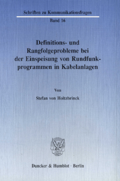 Definitions- und Rangfolgeprobleme bei der Einspeisung von Rundfunkprogrammen in Kabelanlagen Definitions- und Rangfolgeprobleme bei der Einspeisung von Rundfunkprogrammen in Kabelanlagen