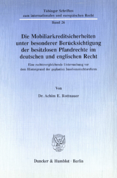 Die Mobiliarkreditsicherheiten unter besonderer Berücksichtigung der besitzlosen Pfandrechte im deutschen und englischen Recht Die Mobiliarkreditsicherheiten unter besonderer Berücksichtigung der besitzlosen Pfandrechte im deutschen und englischen Recht