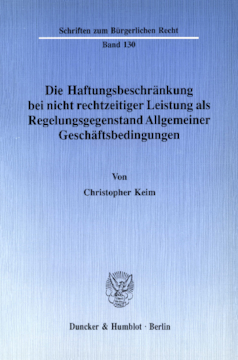 Die Haftungsbeschränkung bei nicht rechtzeitiger Leistung als Regelungsgegenstand Allgemeiner Geschäftsbedingungen Die Haftungsbeschränkung bei nicht rechtzeitiger Leistung als Regelungsgegenstand Allgemeiner Geschäftsbedingungen