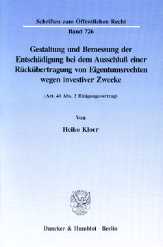Gestaltung und Bemessung der Entschädigung bei dem Ausschluß einer Rückübertragung von Eigentumsrechten wegen investiver Zwecke Gestaltung und Bemessung der Entschädigung bei dem Ausschluß einer Rückübertragung von Eigentumsrechten wegen investiver Zwecke