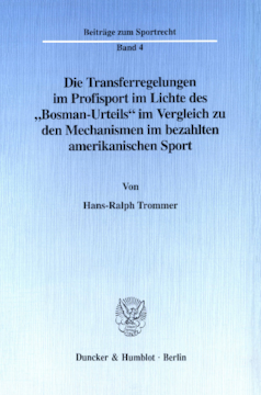 Die Transferregelungen im Profisport im Lichte des »Bosman-Urteils« im Vergleich zu den Mechanismen im bezahlten amerikanischen Sport Die Transferregelungen im Profisport im Lichte des »Bosman-Urteils« im Vergleich zu den Mechanismen im bezahlten amerikanischen Sport