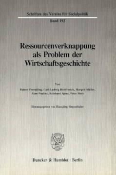 Ressourcenverknappung als Problem der Wirtschaftsgeschichte Ressourcenverknappung als Problem der Wirtschaftsgeschichte