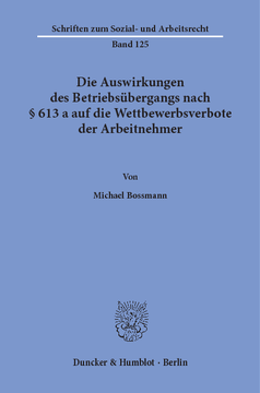 Die Auswirkungen des Betriebsübergangs nach § 613 a auf die Wettbewerbsverbote der Arbeitnehmer Die Auswirkungen des Betriebsübergangs nach § 613 a auf die Wettbewerbsverbote der Arbeitnehmer