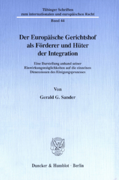 Der Europäische Gerichtshof als Förderer und Hüter der Integration Der Europäische Gerichtshof als Förderer und Hüter der Integration