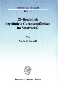 Zivilrechtlich begründete Garantenpflichten im Strafrecht?