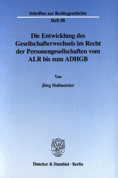 Die Entwicklung des Gesellschafterwechsels im Recht der Personengesellschaften vom ALR bis zum ADHGB Die Entwicklung des Gesellschafterwechsels im Recht der Personengesellschaften vom ALR bis zum ADHGB