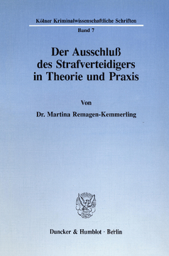 Der Ausschluß des Strafverteidigers in Theorie und Praxis Der Ausschluß des Strafverteidigers in Theorie und Praxis