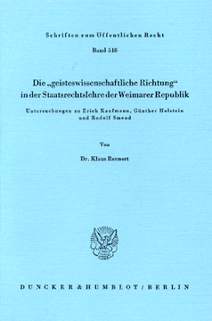 Die »geisteswissenschaftliche Richtung« in der Staatsrechtslehre der Weimarer Republik Die »geisteswissenschaftliche Richtung« in der Staatsrechtslehre der Weimarer Republik