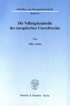 Die Vollzugskontrolle des europäischen Umweltrechts Die Vollzugskontrolle des europäischen Umweltrechts