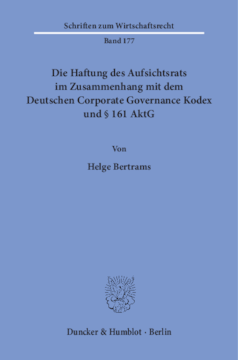 Die Haftung des Aufsichtsrats im Zusammenhang mit dem Deutschen Corporate Governance Kodex und § 161 AktG Die Haftung des Aufsichtsrats im Zusammenhang mit dem Deutschen Corporate Governance Kodex und § 161 AktG