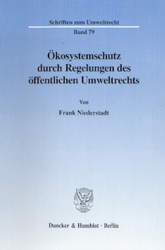 Ökosystemschutz durch Regelungen des öffentlichen Umweltrechts Ökosystemschutz durch Regelungen des öffentlichen Umweltrechts