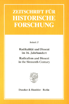 Radikalität und Dissent im 16. Jahrhundert / Radicalism and Dissent in the Sixteenth Century Radikalität und Dissent im 16. Jahrhundert / Radicalism and Dissent in the Sixteenth Century
