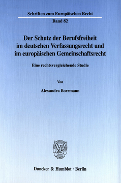 Der Schutz der Berufsfreiheit im deutschen Verfassungsrecht und im europäischen Gemeinschaftsrecht Der Schutz der Berufsfreiheit im deutschen Verfassungsrecht und im europäischen Gemeinschaftsrecht