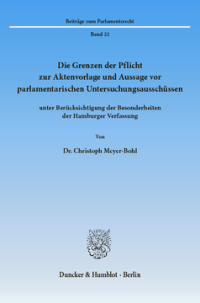 Die Grenzen der Pflicht zur Aktenvorlage und Aussage vor parlamentarischen Untersuchungsausschüssen