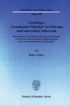 Grundlagen »Gemeinsamer Sicherheit« im Weltraum nach universellem Völkerrecht Grundlagen »Gemeinsamer Sicherheit« im Weltraum nach universellem Völkerrecht