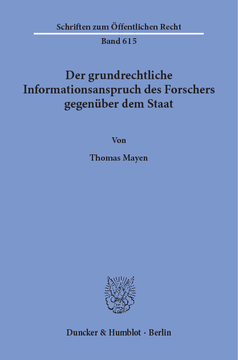 Der grundrechtliche Informationsanspruch des Forschers gegenüber dem Staat Der grundrechtliche Informationsanspruch des Forschers gegenüber dem Staat
