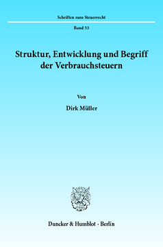 Struktur, Entwicklung und Begriff der Verbrauchsteuern Struktur, Entwicklung und Begriff der Verbrauchsteuern