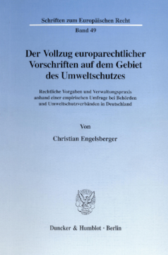 Der Vollzug europarechtlicher Vorschriften auf dem Gebiet des Umweltschutzes Der Vollzug europarechtlicher Vorschriften auf dem Gebiet des Umweltschutzes