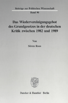 Das Wiedervereinigungsgebot des Grundgesetzes in der deutschen Kritik zwischen 1982 und 1989 Das Wiedervereinigungsgebot des Grundgesetzes in der deutschen Kritik zwischen 1982 und 1989