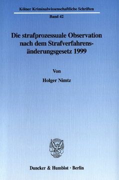 Die strafprozessuale Observation nach dem Strafverfahrensänderungsgesetz 1999 Die strafprozessuale Observation nach dem Strafverfahrensänderungsgesetz 1999