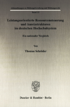 Leistungsorientierte Ressourcensteuerung und Anreizstrukturen im deutschen Hochschulsystem Leistungsorientierte Ressourcensteuerung und Anreizstrukturen im deutschen Hochschulsystem