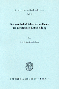Die gesellschaftlichen Grundlagen der juristischen Entscheidung Die gesellschaftlichen Grundlagen der juristischen Entscheidung